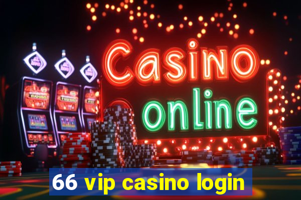 66 vip casino login